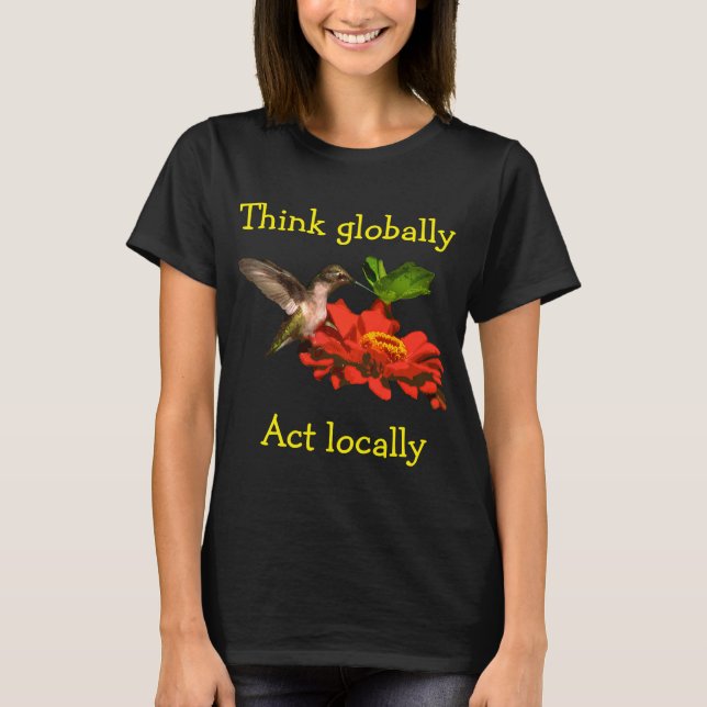 Think Globally Act Locally Hummingbird Shirt (Front)