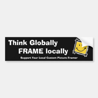 Think Globally, Frame Locally Bumper Sticker