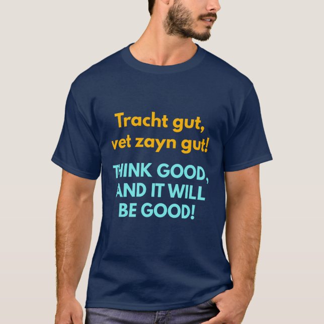 Think Good, and It Will Be Good! T-Shirt (Front)