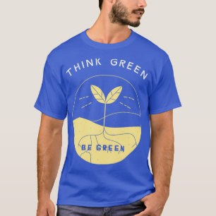 Think Green Be Green Renewabls Eco Nature Environm T-Shirt