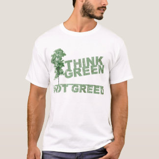 Think Green Not Greed T-Shirt
