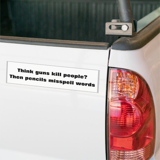 Think guns kill people? Then pencils misspell word Bumper Sticker (On Truck)