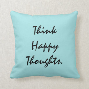 Think Happy Thoughts. Cushion