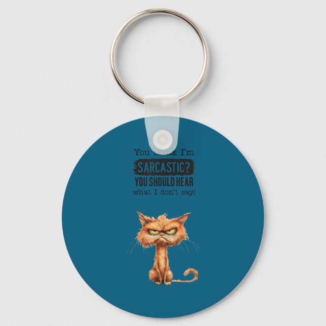 Think i’m sarcastic should hear what don’t say tee key ring (Front)