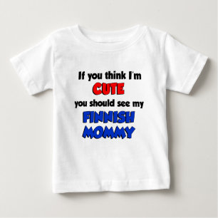 Think I'm Cute Finnish Mummy Baby T-Shirt