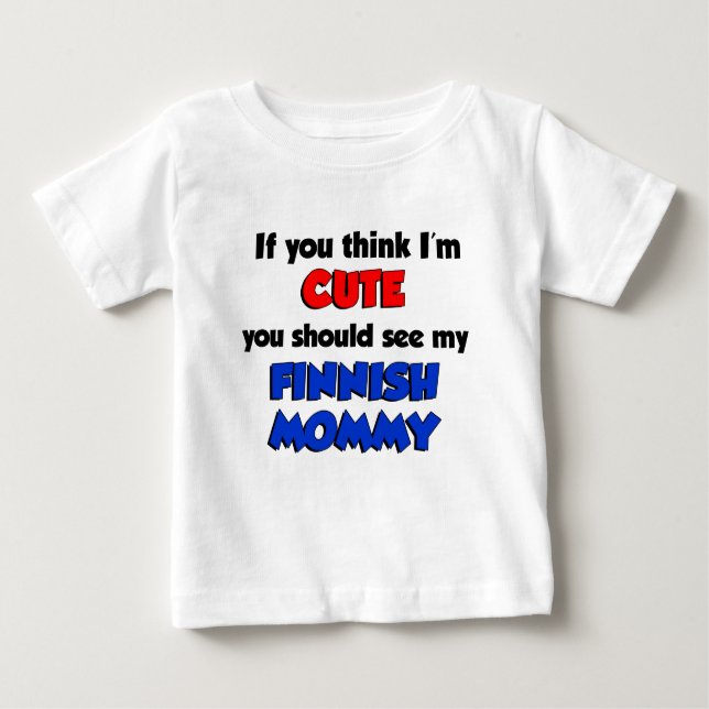 Think I'm Cute Finnish Mummy Baby T-Shirt (Front)