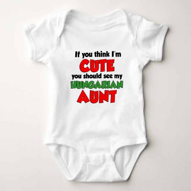 Think I'm Cute Hungarian Aunt Baby Bodysuit (Front)