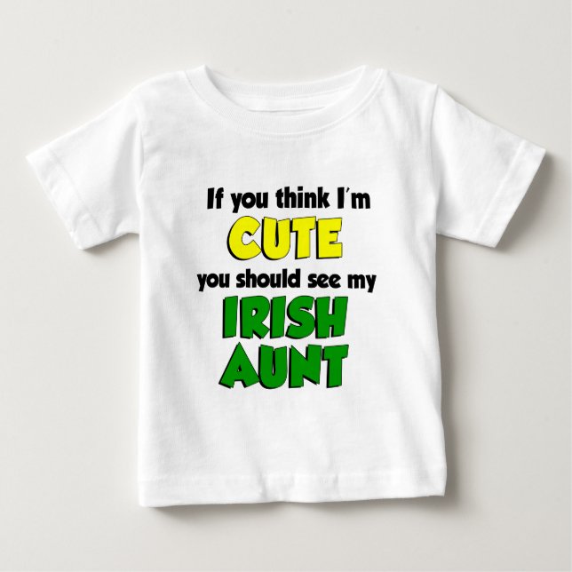 Think I'm Cute Irish Aunt Baby T-Shirt (Front)