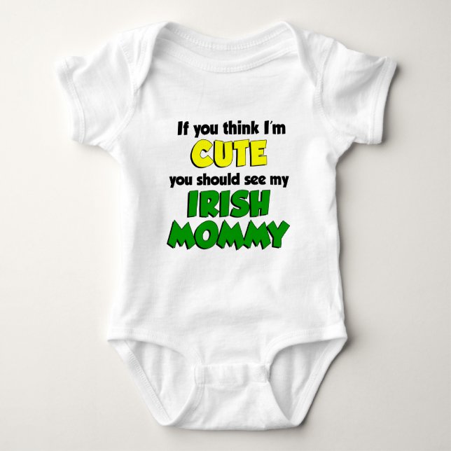 Think I'm Cute Irish Mummy Baby Bodysuit (Front)