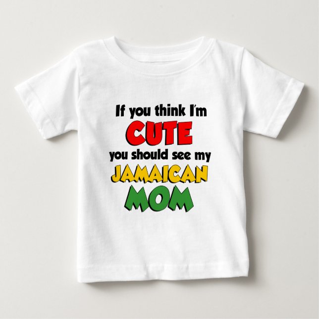 Think I'm Cute Jamaican Mum Baby T-Shirt (Front)