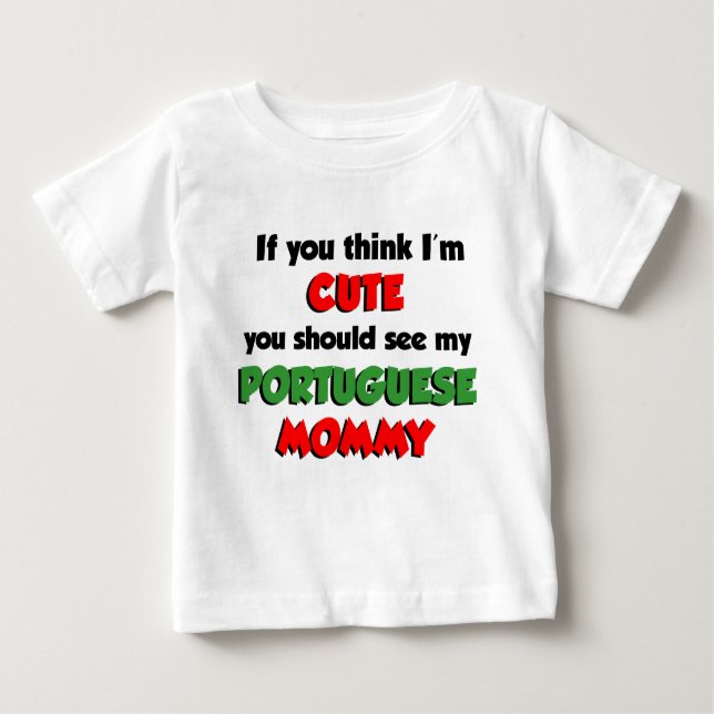 Think I'm Cute Portuguese Mummy Baby T-Shirt (Front)