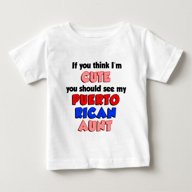 Think I'm Cute Puerto Rican Aunt Baby T-Shirt (Front)