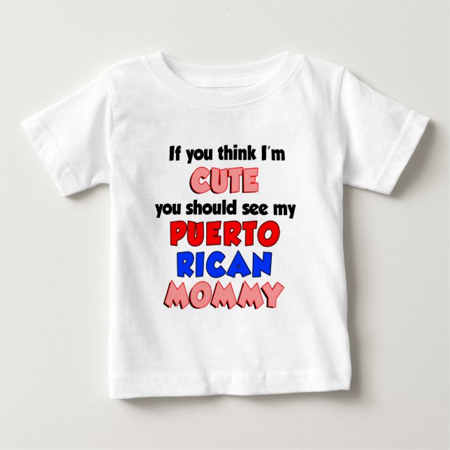 Think I'm Cute Puerto Rican Mummy Baby T-Shirt (Front)