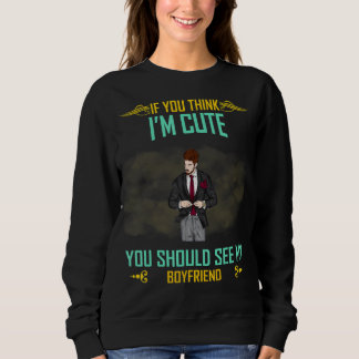 Think I'm Cute See My Boyfriend Sarcastic Joke Sweatshirt