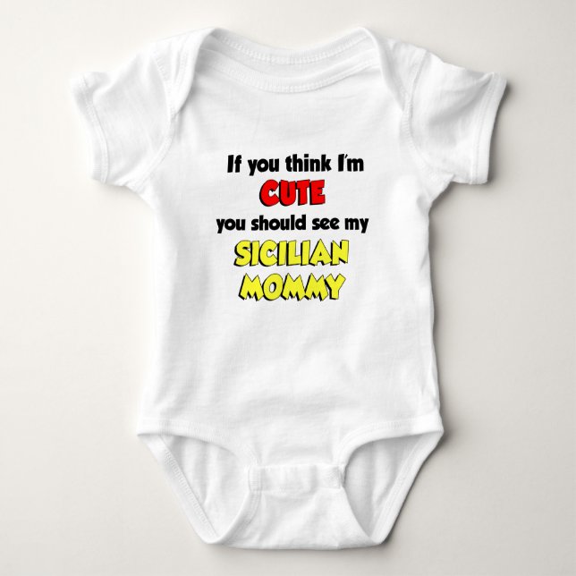 Think I'm Cute Sicilian Mummy Baby Bodysuit (Front)