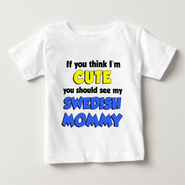 Think I'm Cute Swedish Mummy Baby T-Shirt (Front)