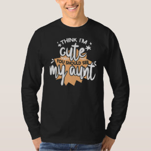 Think Im Cute You Should See My Aunt Crazy Aunties T-Shirt