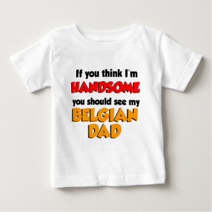 Think I'm Handsome Belgian Dad Baby T-Shirt