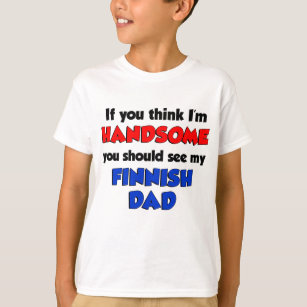 Think I'm Handsome Finnish Dad T-Shirt