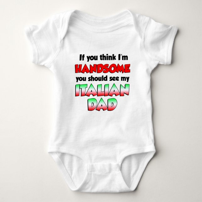 Think I'm Handsome Italian Dad Baby Bodysuit (Front)