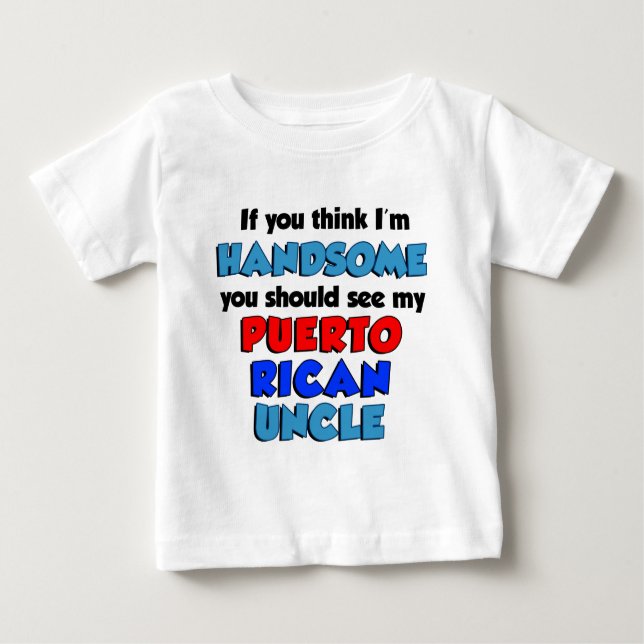 Think I'm Handsome Puerto Rican Uncle Baby T-Shirt (Front)