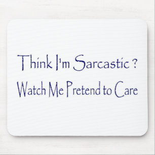 Think I'm Sarcastic? Mouse Pad