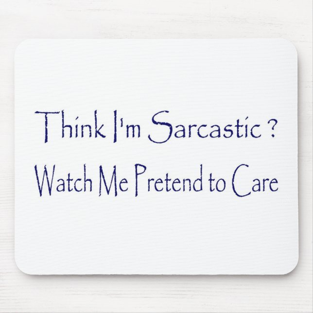 Think I'm Sarcastic? Mouse Pad (Front)