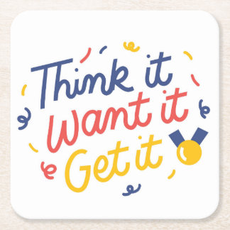 Think it, Want it, Get it - Motivational Artwork Square Paper Coaster