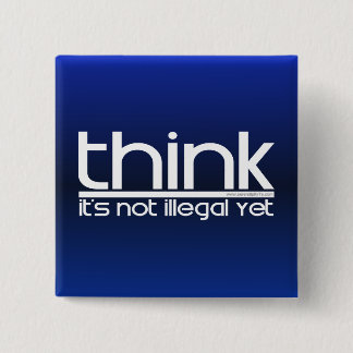Think It's Not Illegal Yet 15 Cm Square Badge