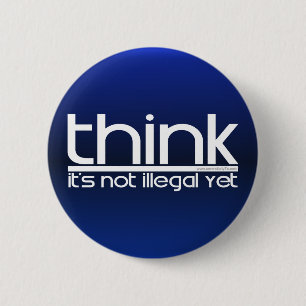 Think It's Not Illegal Yet 6 Cm Round Badge