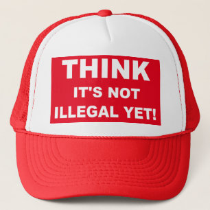 Think it's not illegal yet! trucker hat