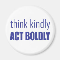 Think Kindly, Act Boldly