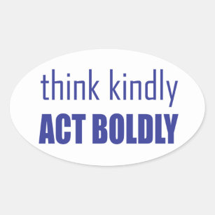 Think Kindly, Act Boldly Oval Sticker