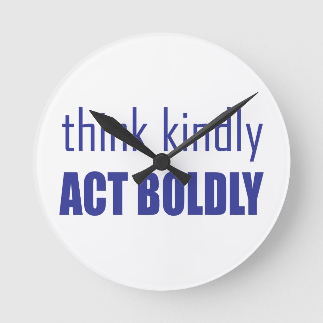 Think Kindly, Act Boldly Round Clock (Front)