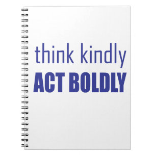 Think Kindly, Act Boldly Spiral Notebook