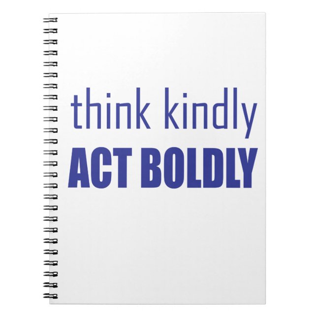 Think Kindly, Act Boldly Spiral Notebook (Front)