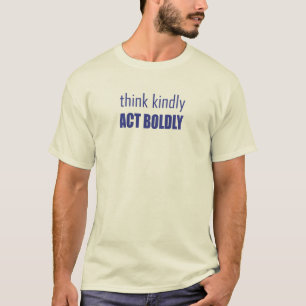 Think Kindly, Act Boldly T-Shirt