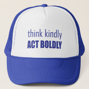 Think Kindly, Act Boldly Trucker Hat