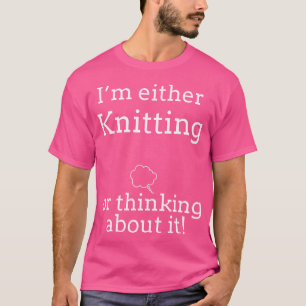 Think Knitting T Shirts. Gifts For Knitters. Love T-Shirt