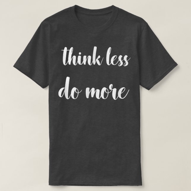 Think Less, Do More Inspirational Motivation Quote T-Shirt (Design Front)