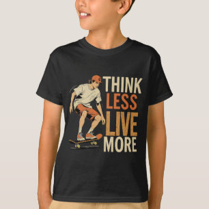 Think Less Live More - Retro Skater Inspirational T-Shirt