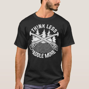 Think Less Paddle More Funny River Rafting Canoe T-Shirt