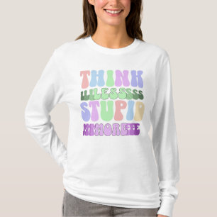 Think Less Stupid More T-Shirt