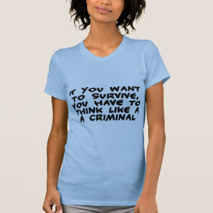 Think Like A Criminal T-Shirt
