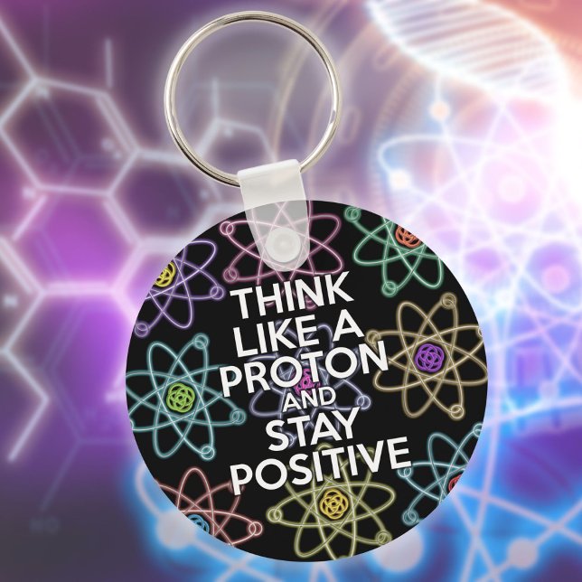 Think Like A Proton And Stay Positive Fun Quote Key Ring (Think Like A Proton And Stay Positive Fun Quote Keychain)