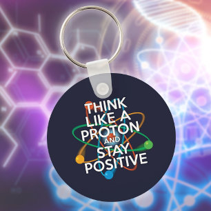 Think like a proton and stay positive key ring