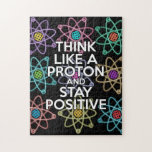 Think like a proton and stay positive Science Jigsaw Puzzle<br><div class="desc">Staying positive is never easy unless you think like a proton and then you'll always stay positive. Now share the good news. A cool,  trendy and fun science-inspired design. Designed by Science Geekness© at http://www.zazzle.com/sciencegeekness*</div>