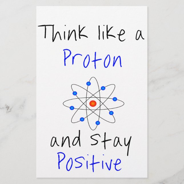 Think like a proton and stay positive stationery (Front)