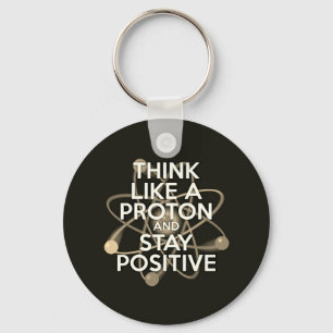 THINK LIKE A PROTON AND STAY POSITIVE Vintage Key Ring