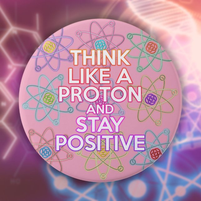 Think Like A Proton Positive Funny Science Quote 7.5 Cm Round Badge (Think Like A Proton Positive Funny Science Quote Button)